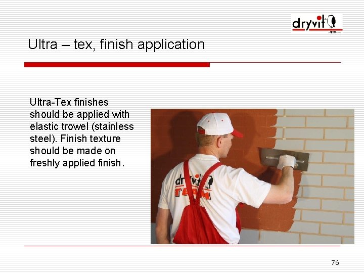 Ultra – tex, finish application Ultra-Tex finishes should be applied with elastic trowel (stainless
