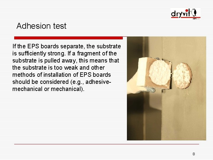 Adhesion test If the EPS boards separate, the substrate is sufficiently strong. If a