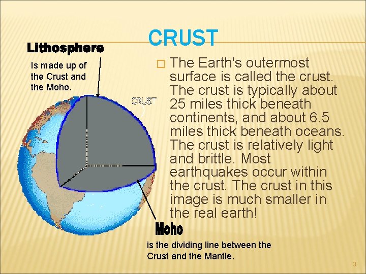 CRUST Is made up of the Crust and the Moho. � The Earth's outermost