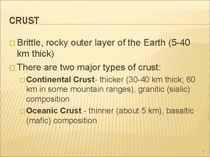 CRUST � Brittle, rocky outer layer of the Earth (5 -40 km thick) �