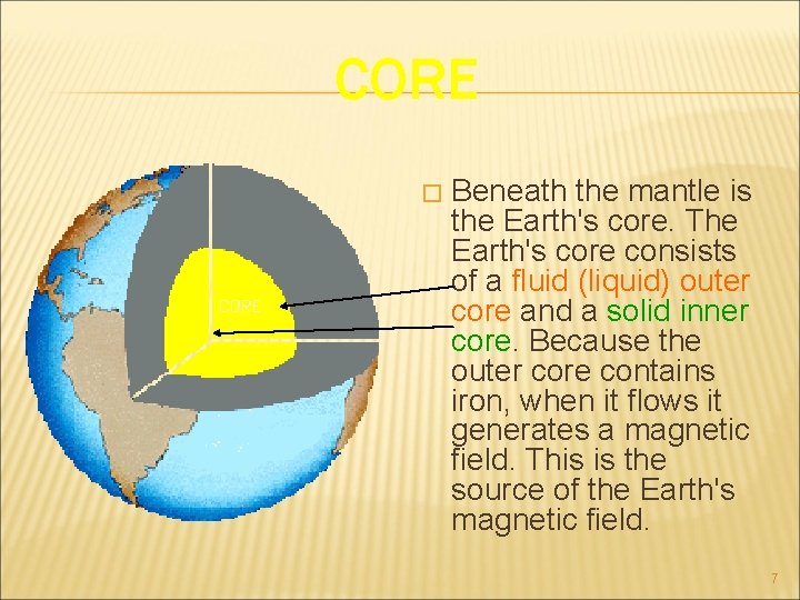 CORE � Beneath the mantle is the Earth's core. The Earth's core consists of