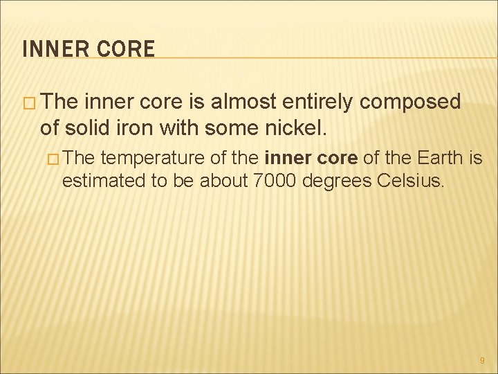 INNER CORE � The inner core is almost entirely composed of solid iron with