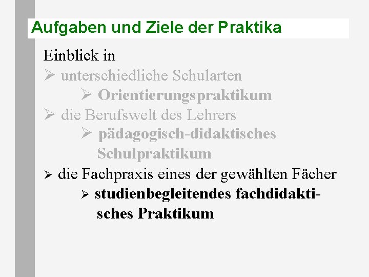 Aufgaben und Ziele der Praktika Einblick in Ø unterschiedliche Schularten Ø Orientierungspraktikum Ø die Aufgaben und Ziele der Praktika Einblick in Ø unterschiedliche Schularten Ø Orientierungspraktikum Ø die