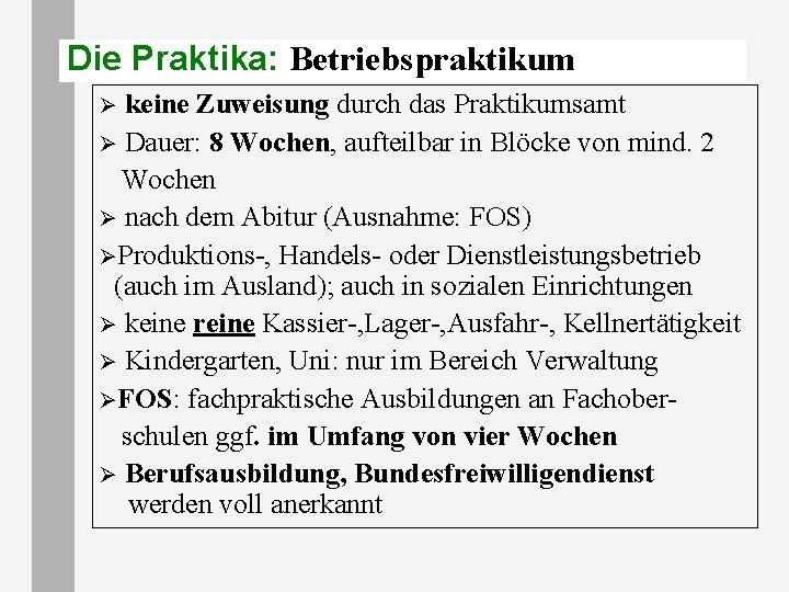 Die Praktika: Betriebspraktikum keine Zuweisung durch das Praktikumsamt Ø Dauer: 8 Wochen, aufteilbar in Die Praktika: Betriebspraktikum keine Zuweisung durch das Praktikumsamt Ø Dauer: 8 Wochen, aufteilbar in