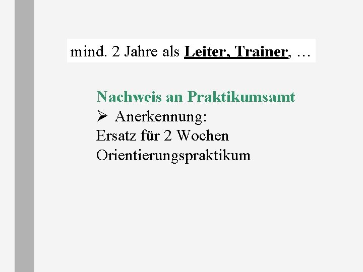 mind. 2 Jahre als Leiter, Trainer, … Nachweis an Praktikumsamt Ø Anerkennung: Ersatz für mind. 2 Jahre als Leiter, Trainer, … Nachweis an Praktikumsamt Ø Anerkennung: Ersatz für