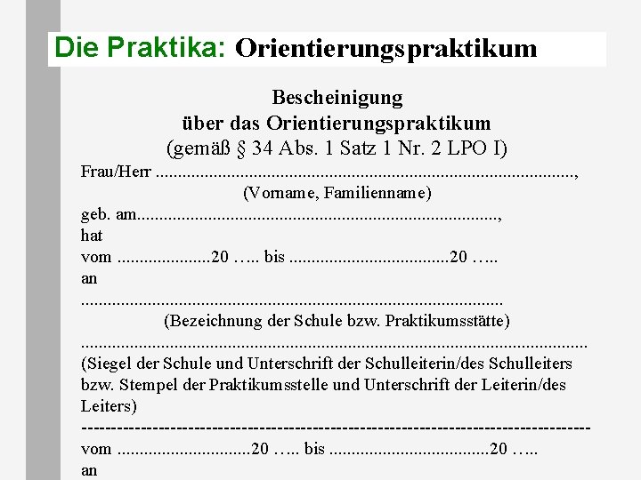 Die Praktika: Orientierungspraktikum Bescheinigung über das Orientierungspraktikum (gemäß § 34 Abs. 1 Satz 1 Die Praktika: Orientierungspraktikum Bescheinigung über das Orientierungspraktikum (gemäß § 34 Abs. 1 Satz 1