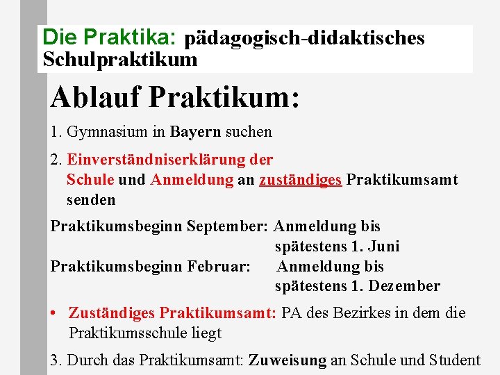 Die Praktika: pädagogisch-didaktisches Schulpraktikum Ablauf Praktikum: 1. Gymnasium in Bayern suchen 2. Einverständniserklärung der Die Praktika: pädagogisch-didaktisches Schulpraktikum Ablauf Praktikum: 1. Gymnasium in Bayern suchen 2. Einverständniserklärung der