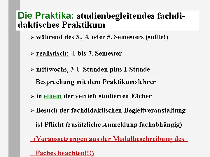 Die Praktika: studienbegleitendes fachdidaktisches Praktikum Ø während des 3. , 4. oder 5. Semesters Die Praktika: studienbegleitendes fachdidaktisches Praktikum Ø während des 3. , 4. oder 5. Semesters