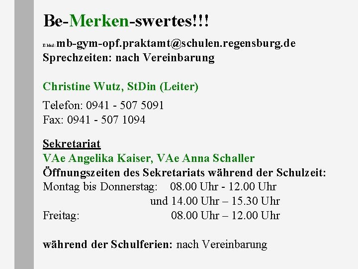 Be-Merken-swertes!!! mb-gym-opf. praktamt@schulen. regensburg. de Sprechzeiten: nach Vereinbarung E-Mail: Christine Wutz, St. Din (Leiter) Be-Merken-swertes!!! mb-gym-opf. praktamt@schulen. regensburg. de Sprechzeiten: nach Vereinbarung E-Mail: Christine Wutz, St. Din (Leiter)