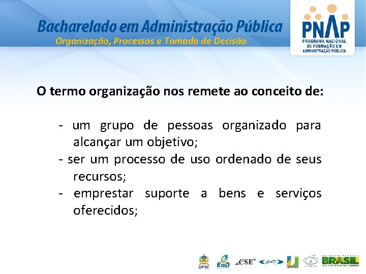 Organização, Processos e Tomada de Decisão O termo organização nos remete ao conceito de: