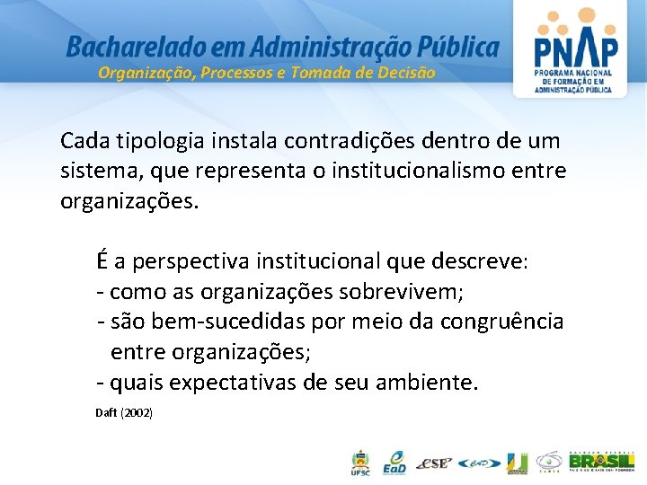 Organização, Processos e Tomada de Decisão Cada tipologia instala contradições dentro de um sistema,