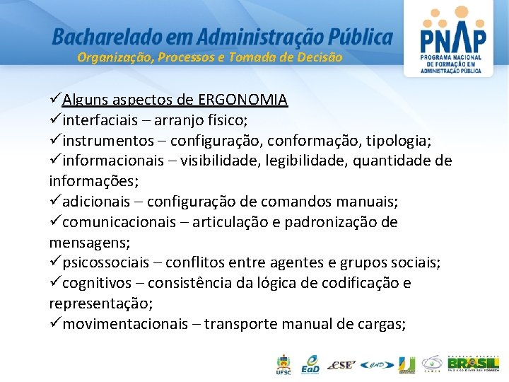 Organização, Processos e Tomada de Decisão Alguns aspectos de ERGONOMIA interfaciais – arranjo físico;