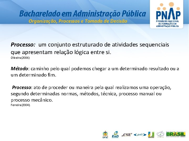 Organização, Processos e Tomada de Decisão Processo: um conjunto estruturado de atividades sequenciais que