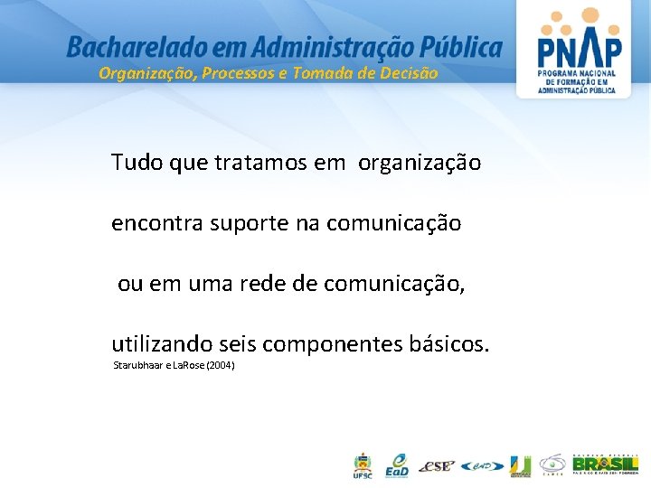 Organização, Processos e Tomada de Decisão Tudo que tratamos em organização encontra suporte na