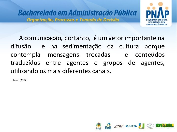 Organização, Processos e Tomada de Decisão A comunicação, portanto, é um vetor importante na