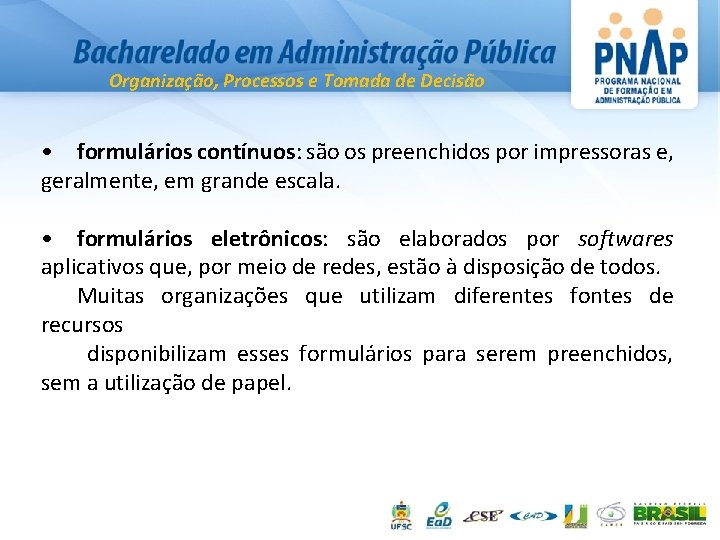 Organização, Processos e Tomada de Decisão • formulários contínuos: são os preenchidos por impressoras