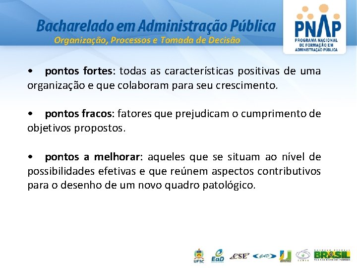 Organização, Processos e Tomada de Decisão • pontos fortes: todas as características positivas de