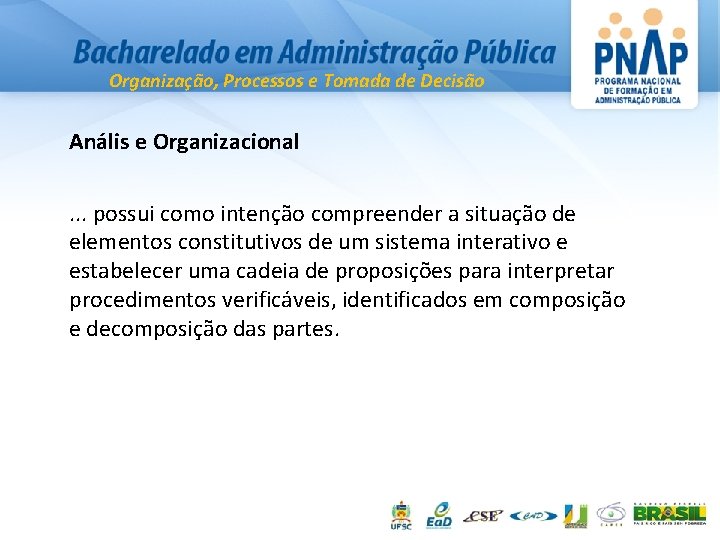 Organização, Processos e Tomada de Decisão Anális e Organizacional. . . possui como intenção