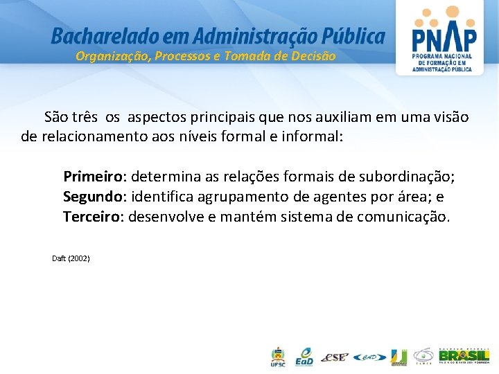 Organização, Processos e Tomada de Decisão São três os aspectos principais que nos auxiliam