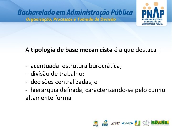 Organização, Processos e Tomada de Decisão A tipologia de base mecanicista é a que