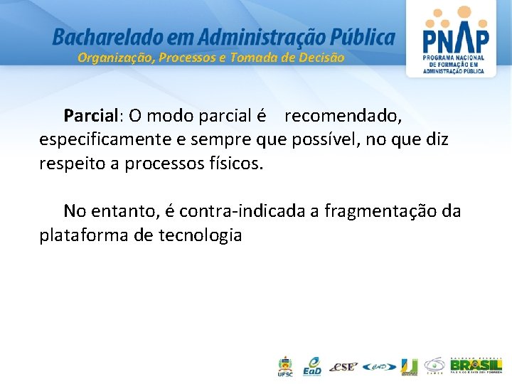 Organização, Processos e Tomada de Decisão Parcial: O modo parcial é recomendado, especificamente e