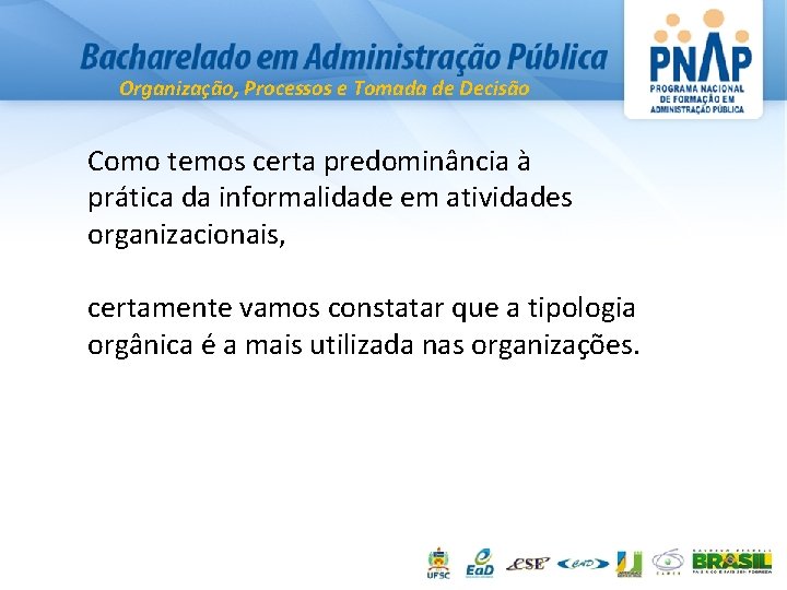 Organização, Processos e Tomada de Decisão Como temos certa predominância à prática da informalidade