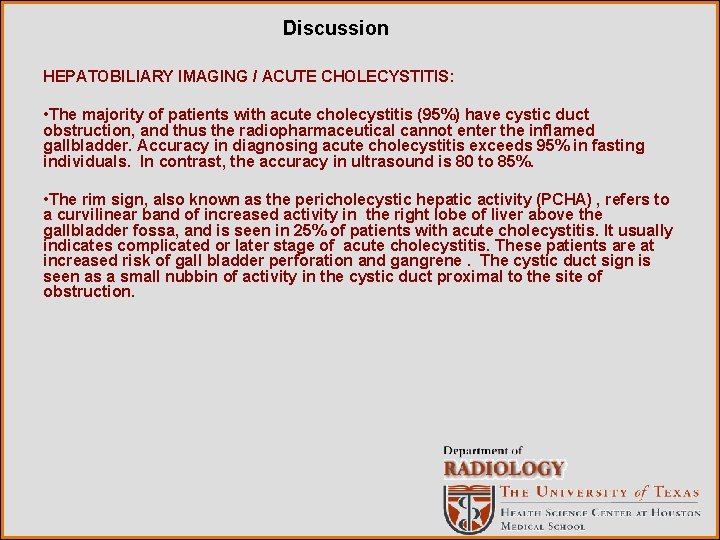 Discussion HEPATOBILIARY IMAGING / ACUTE CHOLECYSTITIS: • The majority of patients with acute cholecystitis