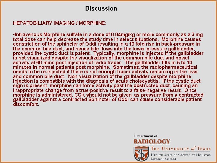 Discussion HEPATOBILIARY IMAGING / MORPHINE: • Intravenous Morphine sulfate in a dose of 0.