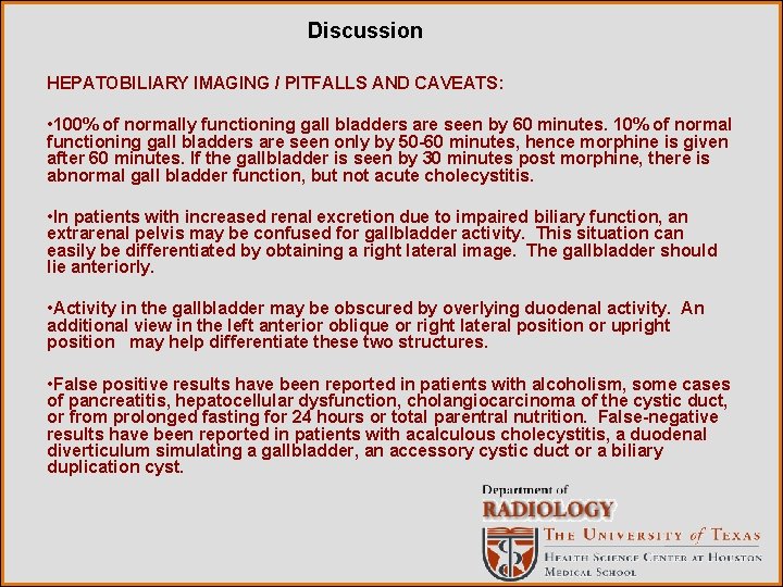 Discussion HEPATOBILIARY IMAGING / PITFALLS AND CAVEATS: • 100% of normally functioning gall bladders