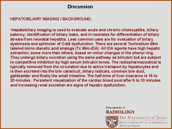 Discussion HEPATOBILIARY IMAGING / BACKGROUND: • Hepatobiliary imaging is used to evaluate acute and