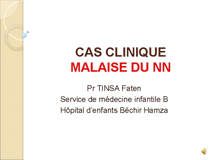 CAS CLINIQUE MALAISE DU NN Pr TINSA Faten Service de médecine infantile B Hôpital