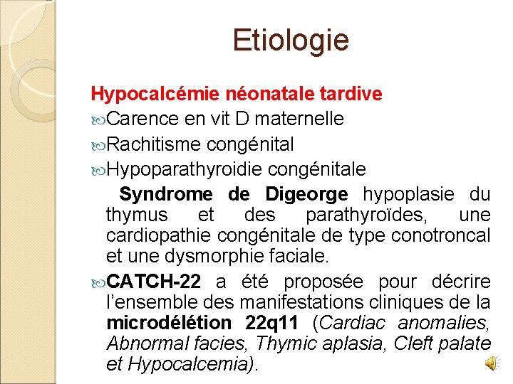 Etiologie Hypocalcémie néonatale tardive Carence en vit D maternelle Rachitisme congénital Hypoparathyroidie congénitale Syndrome