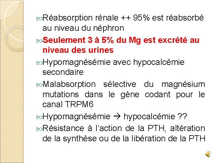  Réabsorption rénale ++ 95% est réabsorbé au niveau du néphron Seulement 3 à