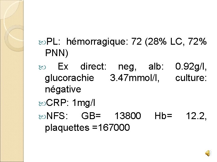  PL: hémorragique: 72 (28% LC, 72% PNN) Ex direct: neg, alb: 0. 92