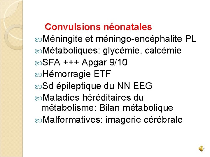 Convulsions néonatales Méningite et méningo-encéphalite PL Métaboliques: glycémie, calcémie SFA +++ Apgar 9/10 Hémorragie