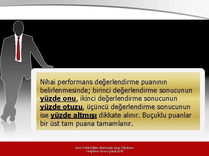 Nihai performans değerlendirme puanının belirlenmesinde; birinci değerlendirme sonucunun yüzde onu, ikinci değerlendirme sonucunun yüzde