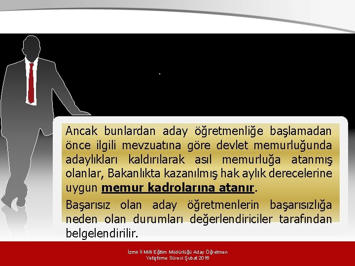 . Ancak bunlardan aday öğretmenliğe başlamadan önce ilgili mevzuatına göre devlet memurluğunda adaylıkları kaldırılarak