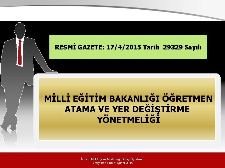 . 17/4/2015 Tarih 29329 Sayılı RESMİ GAZETE: MİLLİ EĞİTİM BAKANLIĞI ÖĞRETMEN ATAMA VE YER