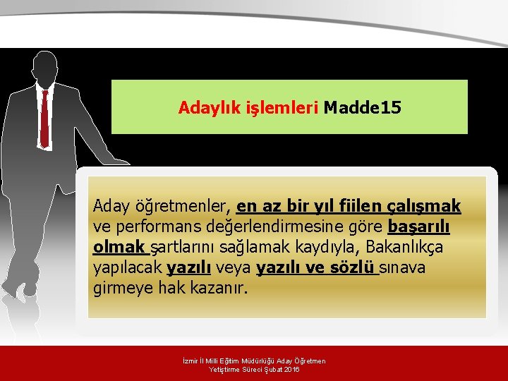 . Adaylık işlemleri Madde 15 Aday öğretmenler, en az bir yıl fiilen çalışmak ve