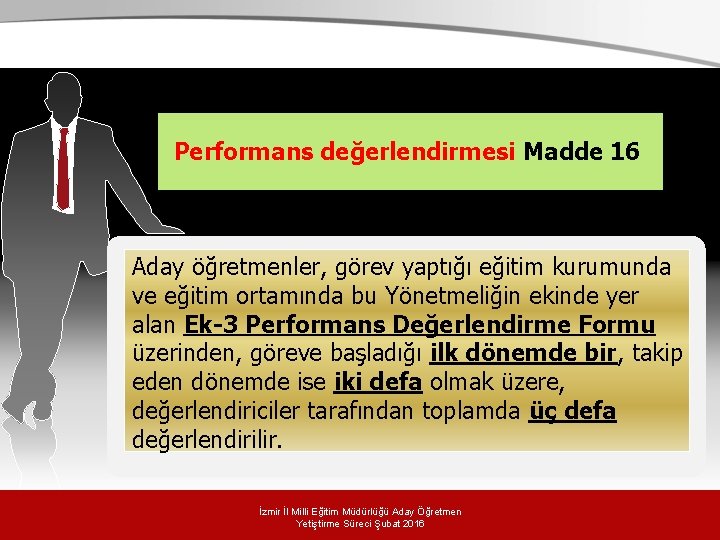 . Performans değerlendirmesi Madde 16 Aday öğretmenler, görev yaptığı eğitim kurumunda ve eğitim ortamında