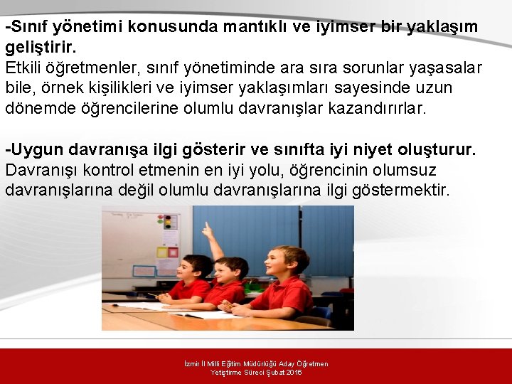 -Sınıf yönetimi konusunda mantıklı ve iyimser bir yaklaşım geliştirir. Etkili öğretmenler, sınıf yönetiminde ara