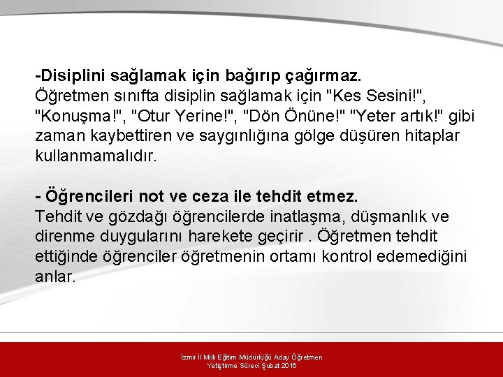 -Disiplini sağlamak için bağırıp çağırmaz. Öğretmen sınıfta disiplin sağlamak için "Kes Sesini!", "Konuşma!", "Otur