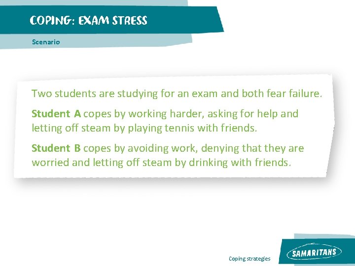 COPING: EXAM STRESS Scenario Two students are studying for an exam and both fear