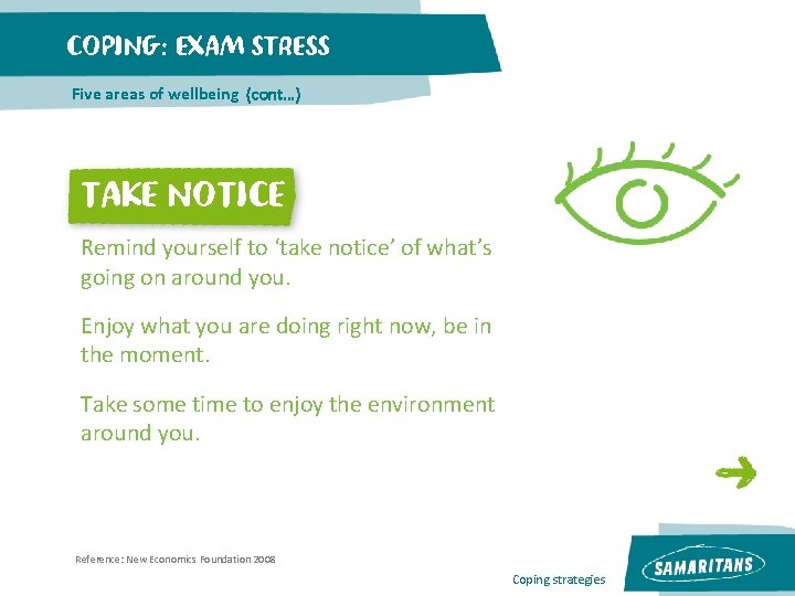 COPING: EXAM STRESS Five areas of wellbeing (cont…) TAKE NOTICE Remind yourself to ‘take