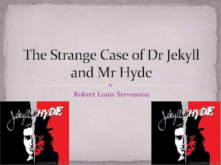 The Strange Case of Dr Jekyll and Mr Hyde Robert Louis Stevenson 