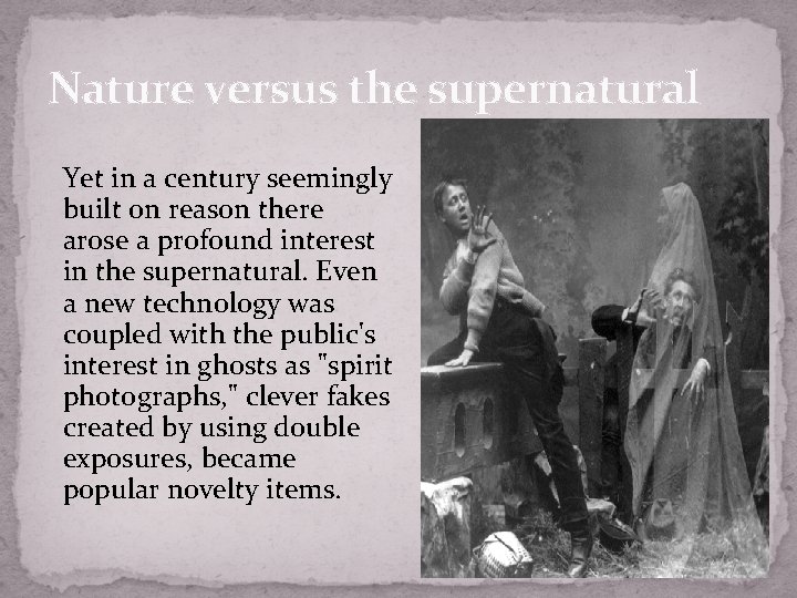 Nature versus the supernatural Yet in a century seemingly built on reason there arose