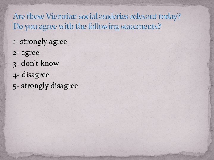 Are these Victorian social anxieties relevant today? Do you agree with the following statements?