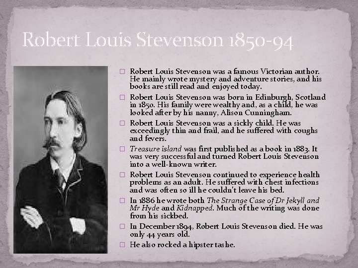 Robert Louis Stevenson 1850 -94 � Robert Louis Stevenson was a famous Victorian author.