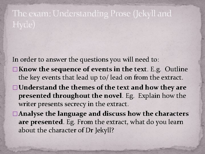 The exam: Understanding Prose (Jekyll and Hyde) In order to answer the questions you