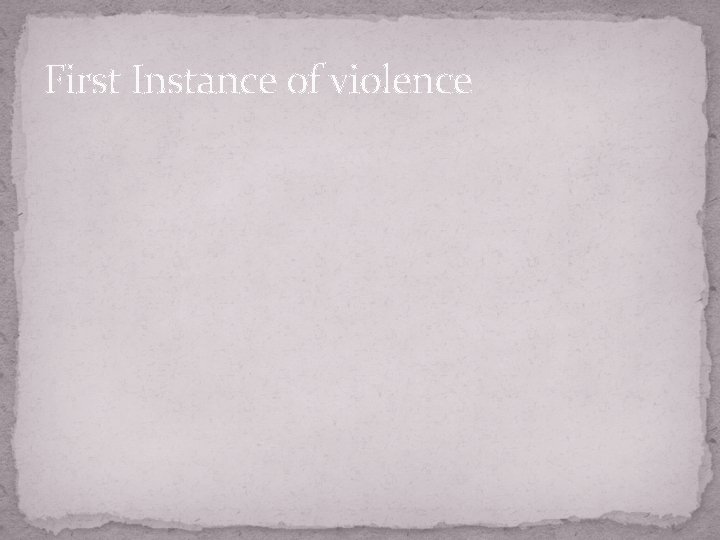 First Instance of violence 